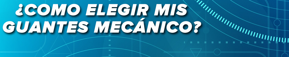 ¿Como elegir mis guantes mecánico?